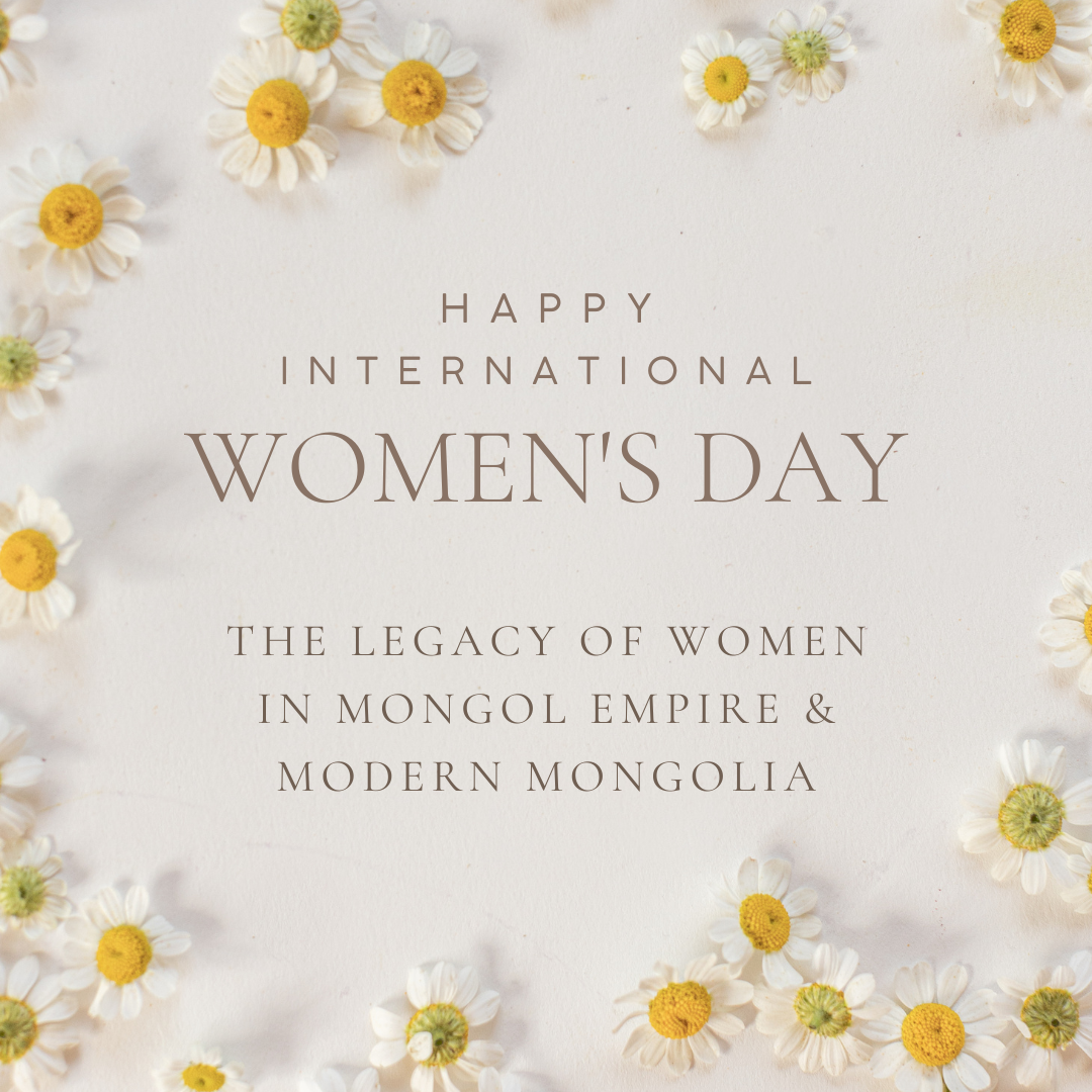 Celebrating International Women's Day: The Legacy of Women in the Mongol Empire and Modern Mongolia